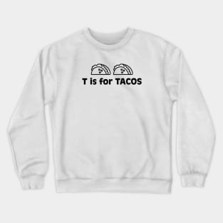 T is for Tacos Crewneck Sweatshirt